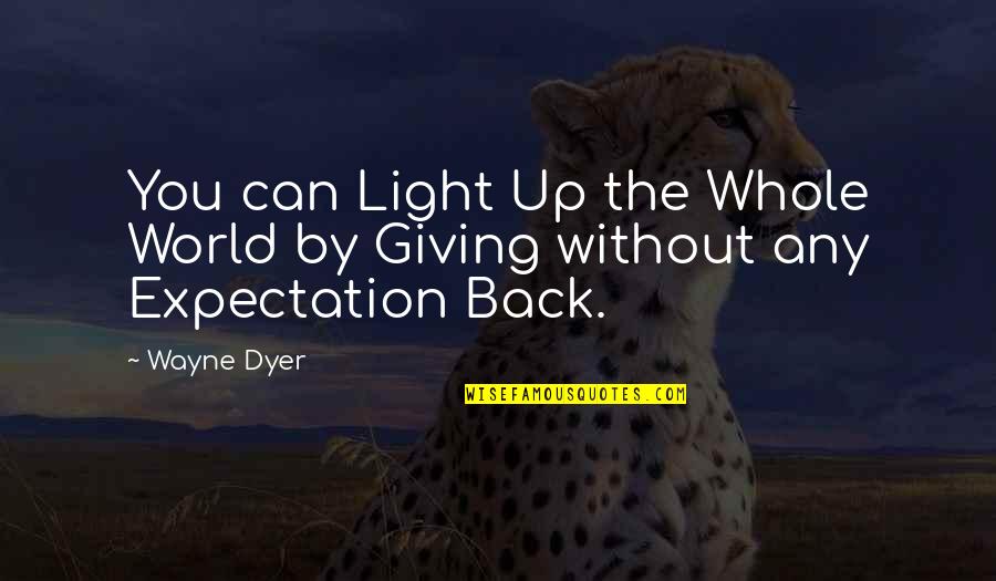 Wayne World 2 Quotes By Wayne Dyer: You can Light Up the Whole World by