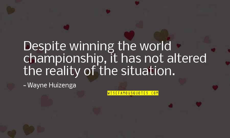 Wayne World 2 Quotes By Wayne Huizenga: Despite winning the world championship, it has not Wayne World 2 Quotes By Wayne Huizenga: Despite winning the world championship, it has not