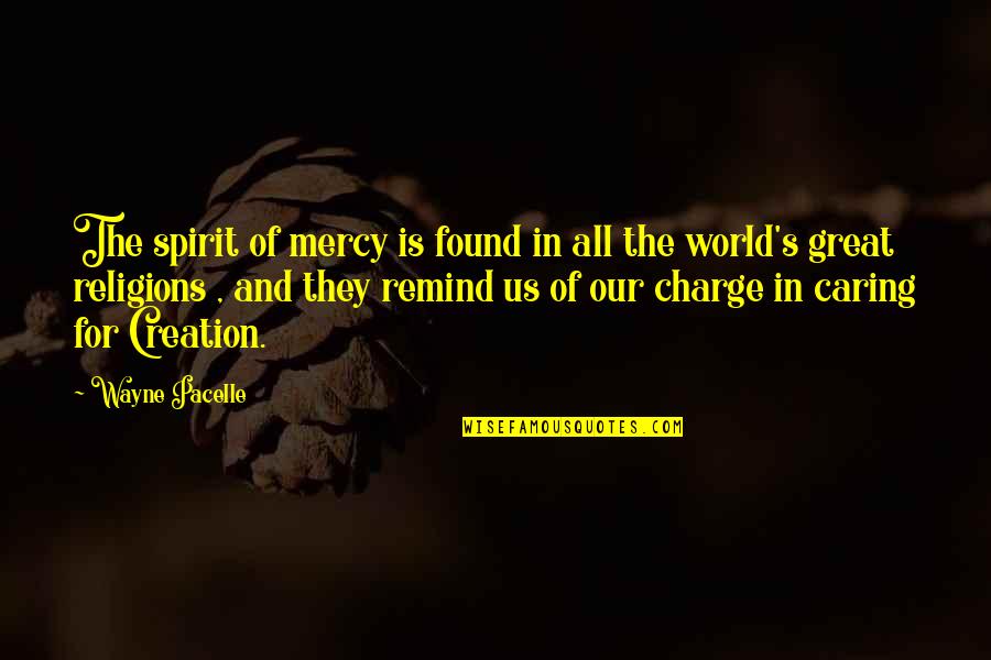 Wayne World 2 Quotes By Wayne Pacelle: The spirit of mercy is found in all