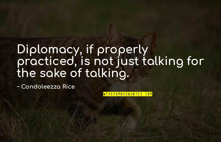 Waynelle Wilder Quotes By Condoleezza Rice: Diplomacy, if properly practiced, is not just talking