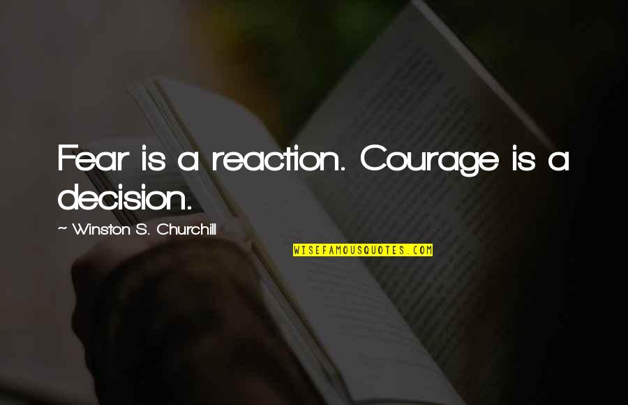 Wayne's World 2 Milton Quotes By Winston S. Churchill: Fear is a reaction. Courage is a decision.
