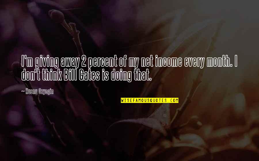 Waynessburg Quotes By Husnu Ozyegin: I'm giving away 2 percent of my net Waynessburg Quotes By Husnu Ozyegin: I'm giving away 2 percent of my net
