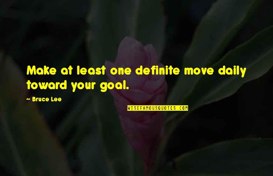 Waynetta Hall Quotes By Bruce Lee: Make at least one definite move daily toward
