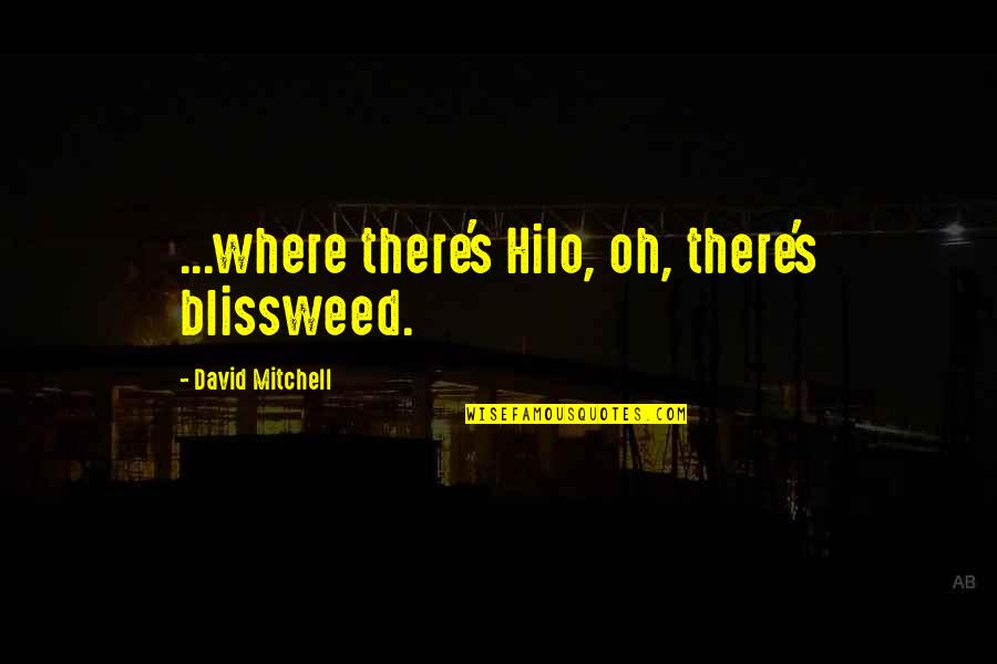Wayout Quotes By David Mitchell: ...where there's Hilo, oh, there's blissweed.