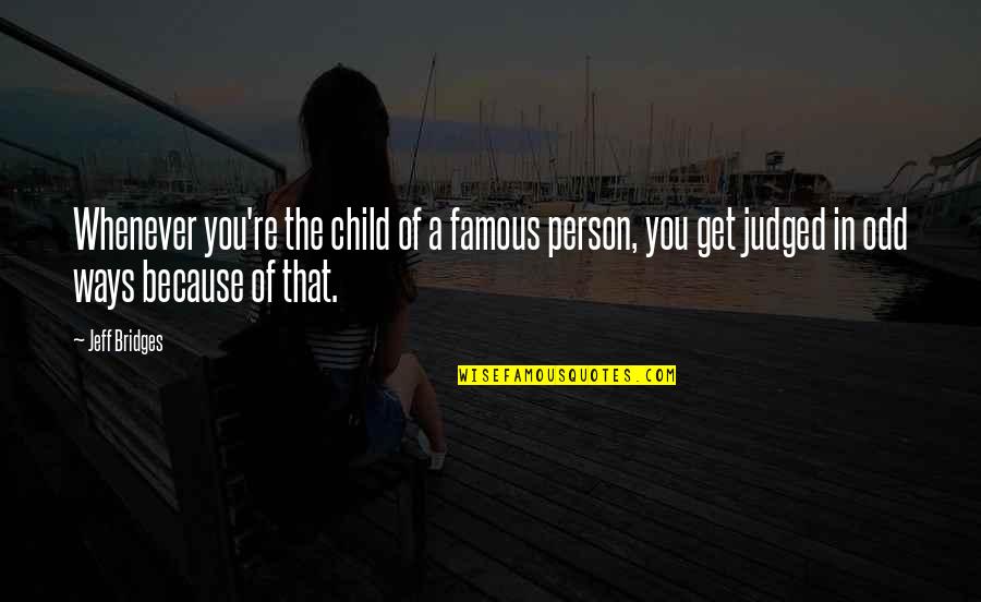 Wayout Quotes By Jeff Bridges: Whenever you're the child of a famous person,