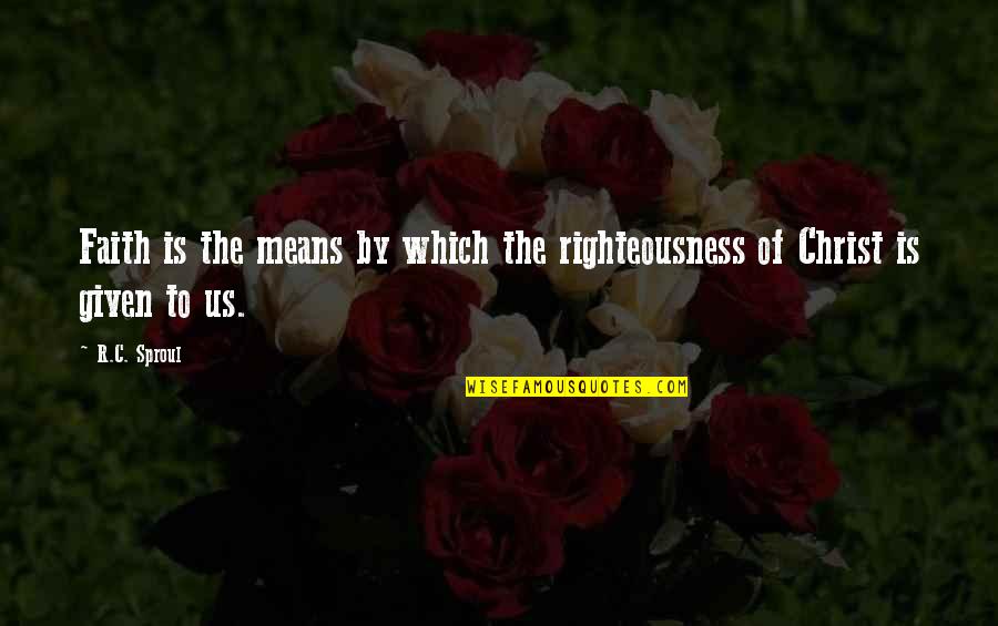 Wayout Quotes By R.C. Sproul: Faith is the means by which the righteousness