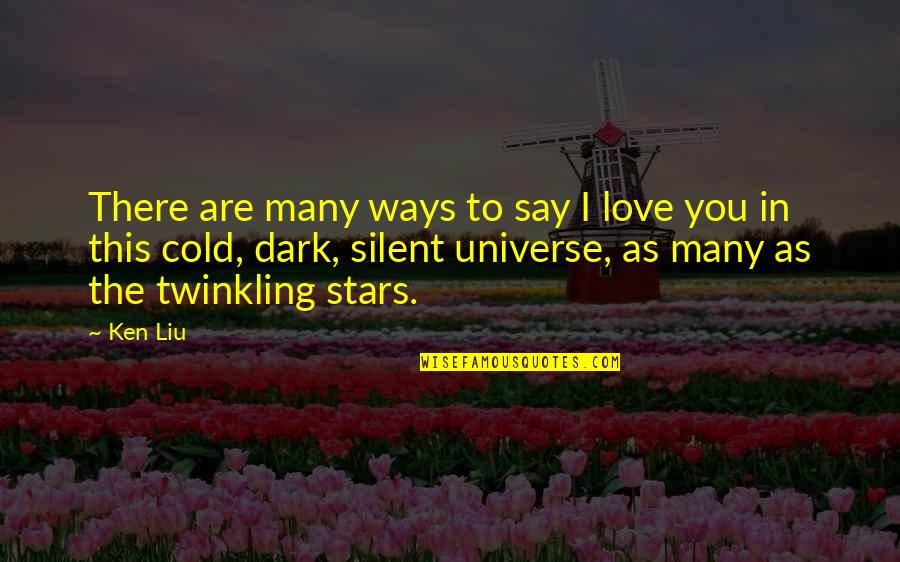 Ways I Love You Quotes By Ken Liu: There are many ways to say I love