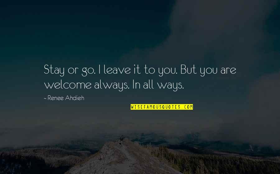Ways I Love You Quotes By Renee Ahdieh: Stay or go. I leave it to you.