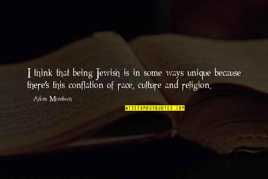 Ways Of Being Quotes By Adam Mansbach: I think that being Jewish is in some Ways Of Being Quotes By Adam Mansbach: I think that being Jewish is in some