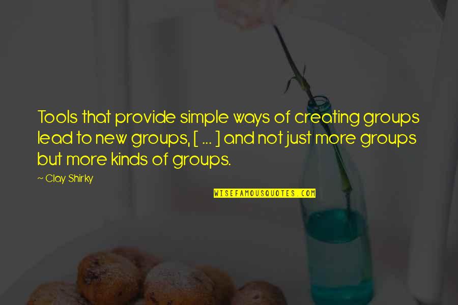 Ways Of Communication Quotes By Clay Shirky: Tools that provide simple ways of creating groups