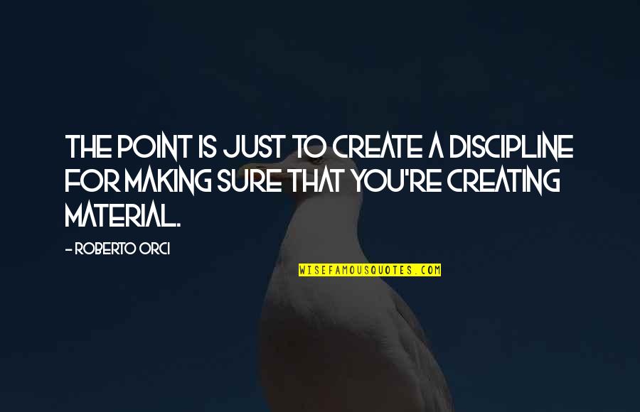 Ways Of Communication Quotes By Roberto Orci: The point is just to create a discipline
