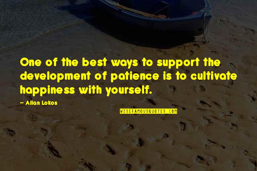 Ways Of Happiness Quotes By Allan Lokos: One of the best ways to support the Ways Of Happiness Quotes By Allan Lokos: One of the best ways to support the