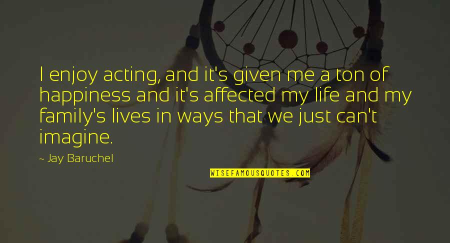 Ways Of Happiness Quotes By Jay Baruchel: I enjoy acting, and it's given me a Ways Of Happiness Quotes By Jay Baruchel: I enjoy acting, and it's given me a