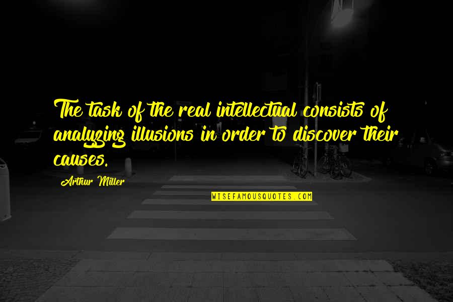 Ways Of Knowing Quotes By Arthur Miller: The task of the real intellectual consists of