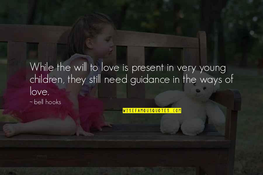Ways Of Love Quotes By Bell Hooks: While the will to love is present in