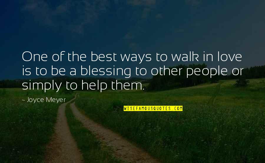 Ways Of Love Quotes By Joyce Meyer: One of the best ways to walk in
