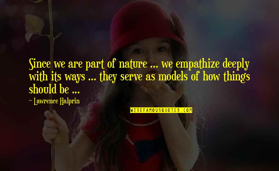 Ways Of Nature Quotes By Lawrence Halprin: Since we are part of nature ... we