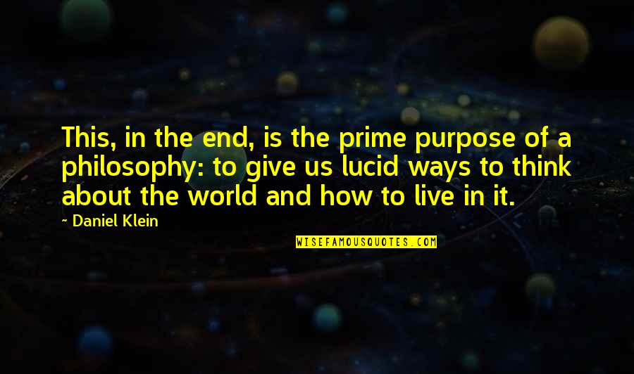 Ways Of Thinking Quotes By Daniel Klein: This, in the end, is the prime purpose