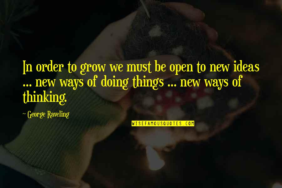 Ways Of Thinking Quotes By George Raveling: In order to grow we must be open