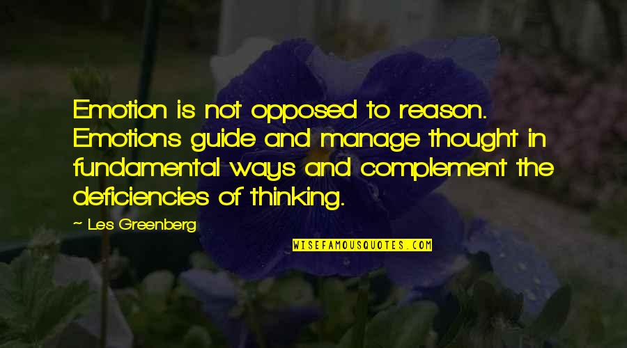 Ways Of Thinking Quotes By Les Greenberg: Emotion is not opposed to reason. Emotions guide