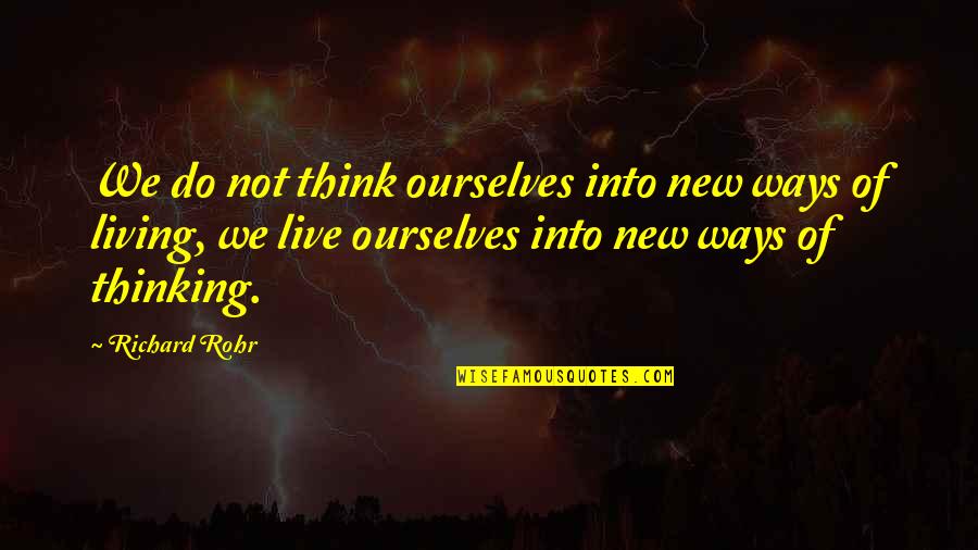 Ways Of Thinking Quotes By Richard Rohr: We do not think ourselves into new ways