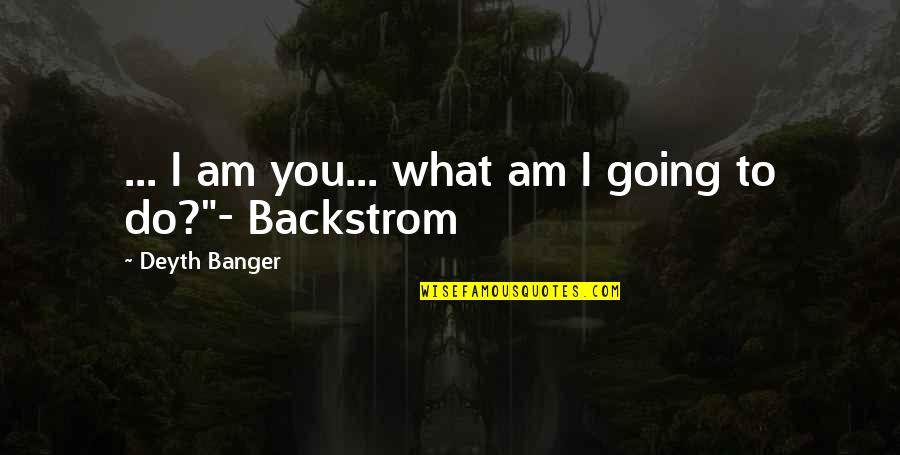 Ways Of Working Quotes By Deyth Banger: ... I am you... what am I going