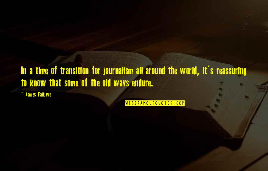 Ways Of World Quotes By James Fallows: In a time of transition for journalism all Ways Of World Quotes By James Fallows: In a time of transition for journalism all