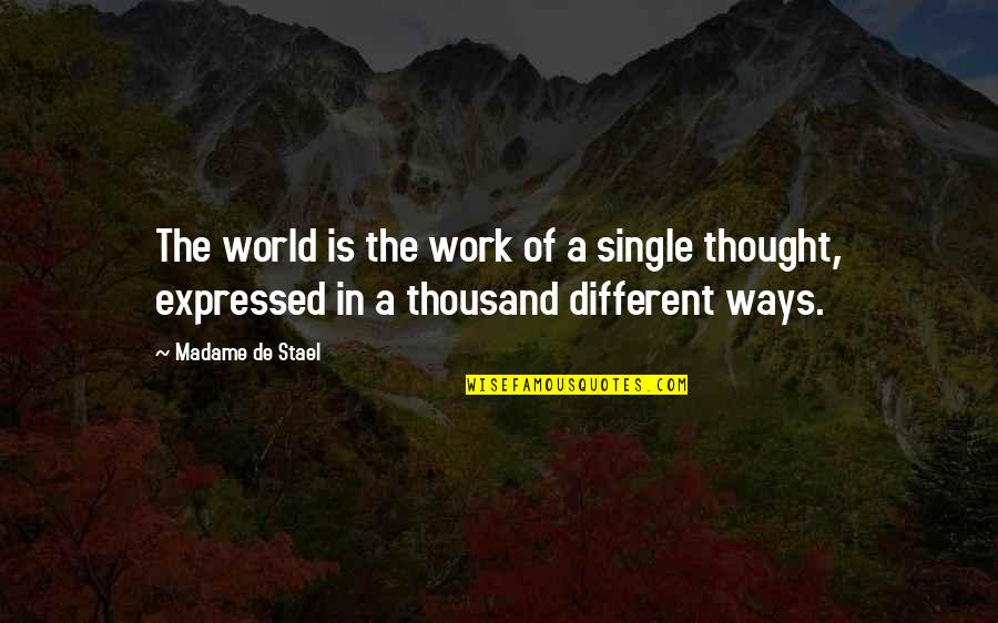 Ways Of World Quotes By Madame De Stael: The world is the work of a single Ways Of World Quotes By Madame De Stael: The world is the work of a single