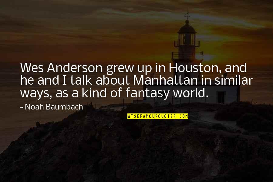 Ways Of World Quotes By Noah Baumbach: Wes Anderson grew up in Houston, and he Ways Of World Quotes By Noah Baumbach: Wes Anderson grew up in Houston, and he