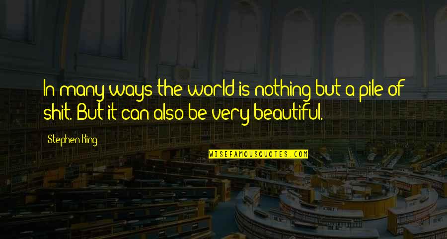 Ways Of World Quotes By Stephen King: In many ways the world is nothing but Ways Of World Quotes By Stephen King: In many ways the world is nothing but