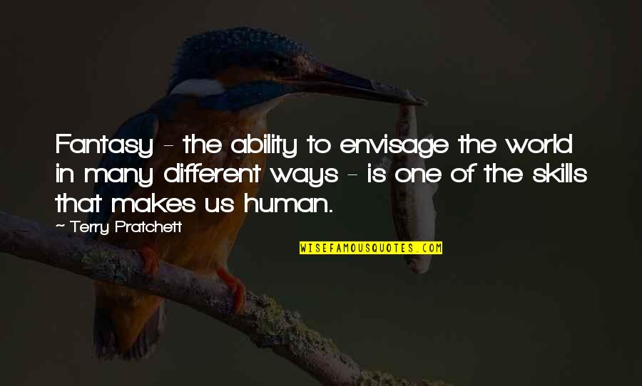 Ways Of World Quotes By Terry Pratchett: Fantasy - the ability to envisage the world Ways Of World Quotes By Terry Pratchett: Fantasy - the ability to envisage the world