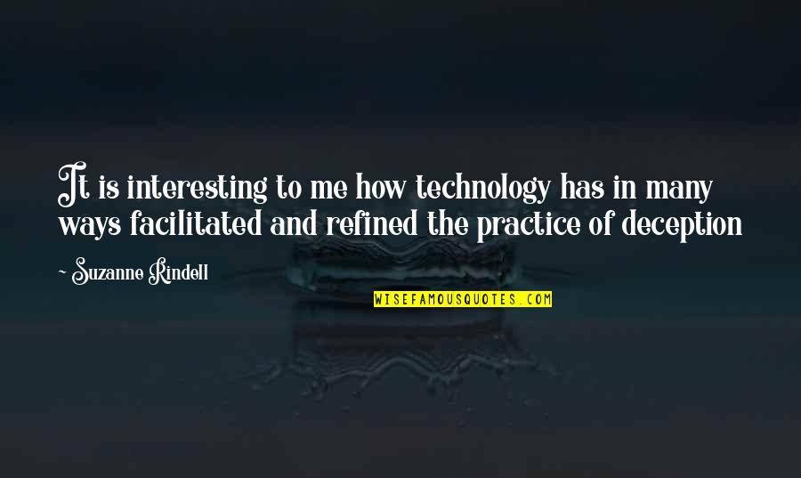 Ways That Technology Quotes By Suzanne Rindell: It is interesting to me how technology has