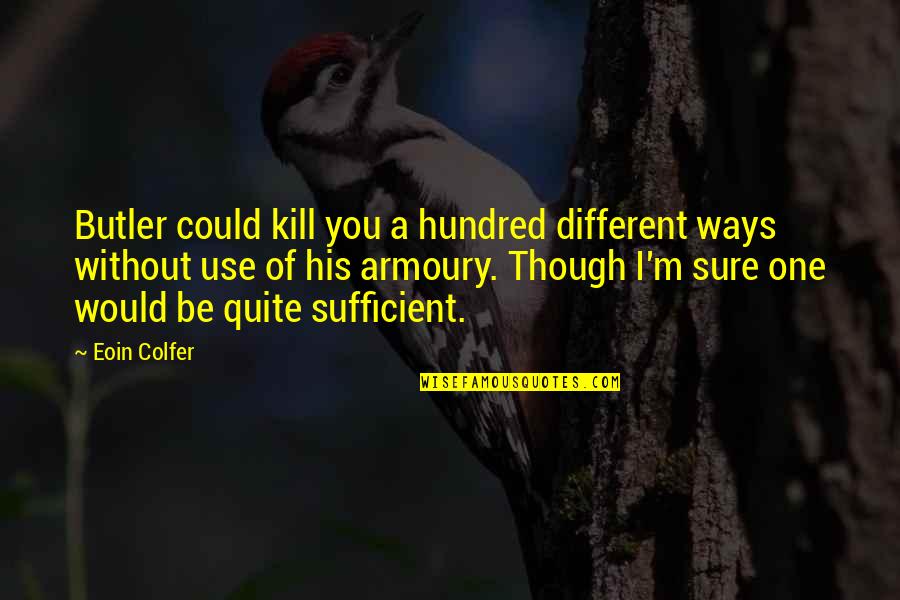 Ways They Kill Quotes By Eoin Colfer: Butler could kill you a hundred different ways