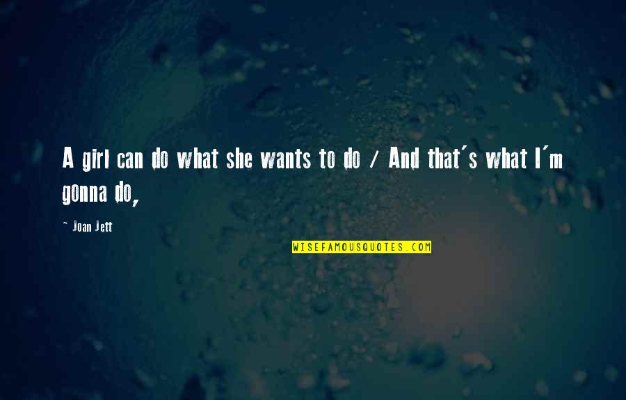 Ways To Cite Quotes By Joan Jett: A girl can do what she wants to