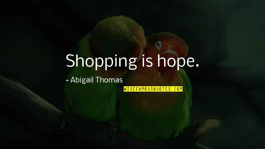 Ways To Display Quotes By Abigail Thomas: Shopping is hope.