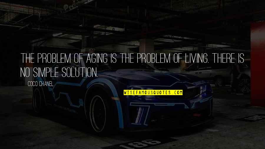 Ways To Live Happy Life Quotes By Coco Chanel: The problem of aging is the problem of