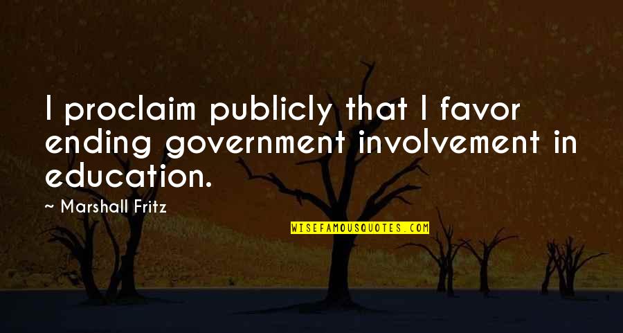 Ways To Live Happy Life Quotes By Marshall Fritz: I proclaim publicly that I favor ending government