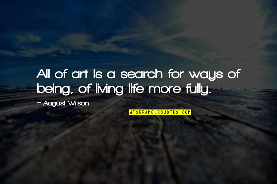 Ways To Live Life Quotes By August Wilson: All of art is a search for ways