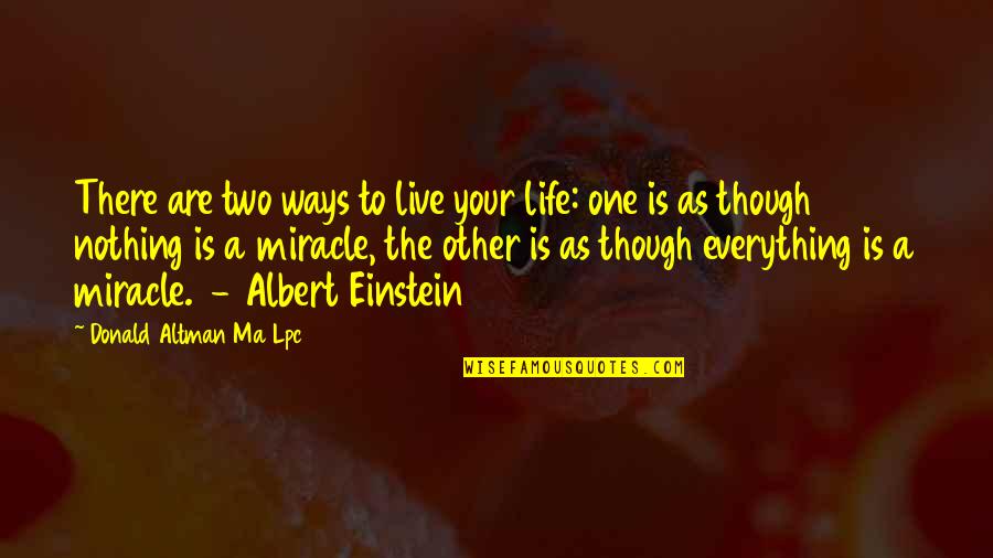 Ways To Live Life Quotes By Donald Altman Ma Lpc: There are two ways to live your life: