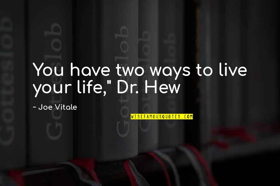 Ways To Live Life Quotes By Joe Vitale: You have two ways to live your life,"