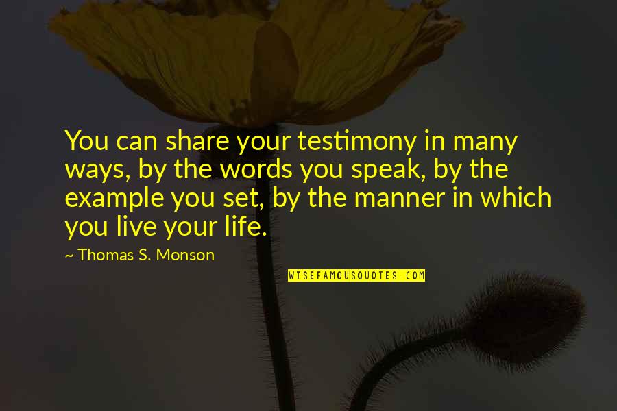 Ways To Live Life Quotes By Thomas S. Monson: You can share your testimony in many ways,
