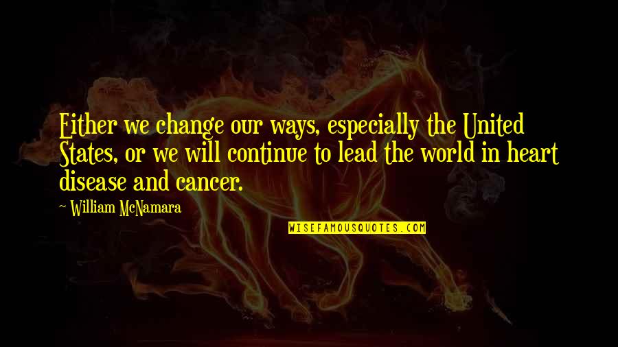 Ways To My Heart Quotes By William McNamara: Either we change our ways, especially the United Ways To My Heart Quotes By William McNamara: Either we change our ways, especially the United