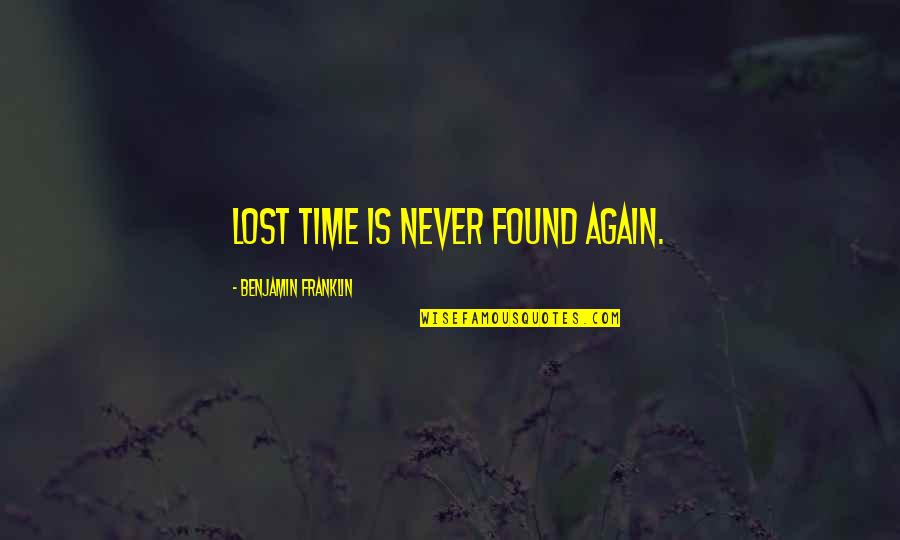 Ways To Propose Quotes By Benjamin Franklin: Lost Time is never found again.