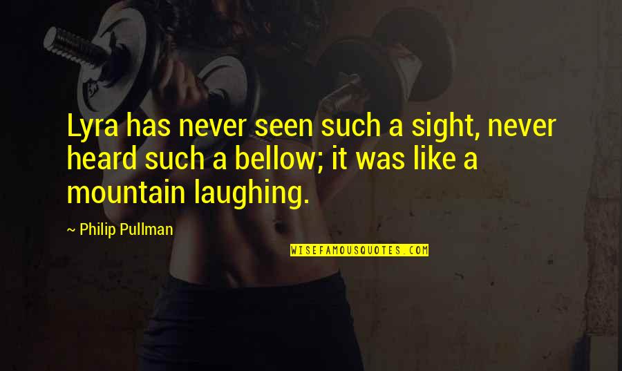 Wayshowers Quotes By Philip Pullman: Lyra has never seen such a sight, never