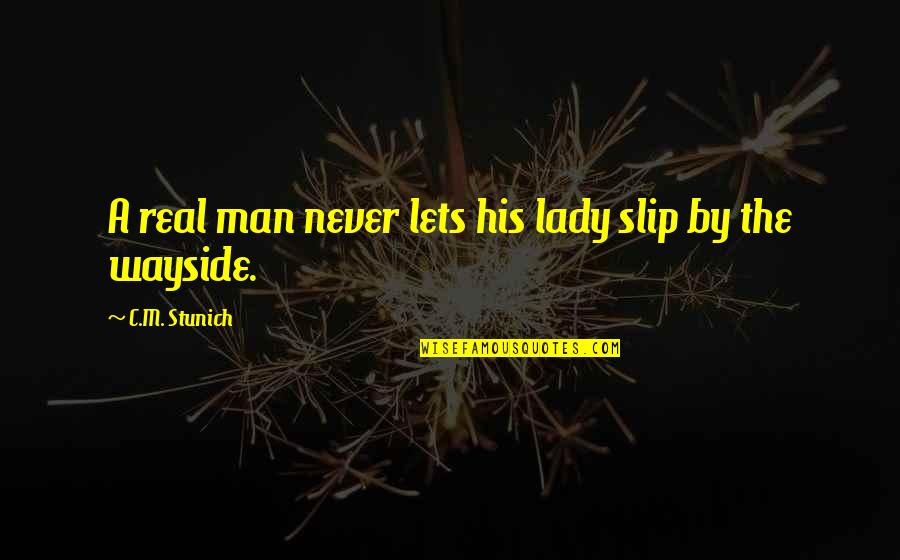 Wayside Quotes By C.M. Stunich: A real man never lets his lady slip Wayside Quotes By C.M. Stunich: A real man never lets his lady slip