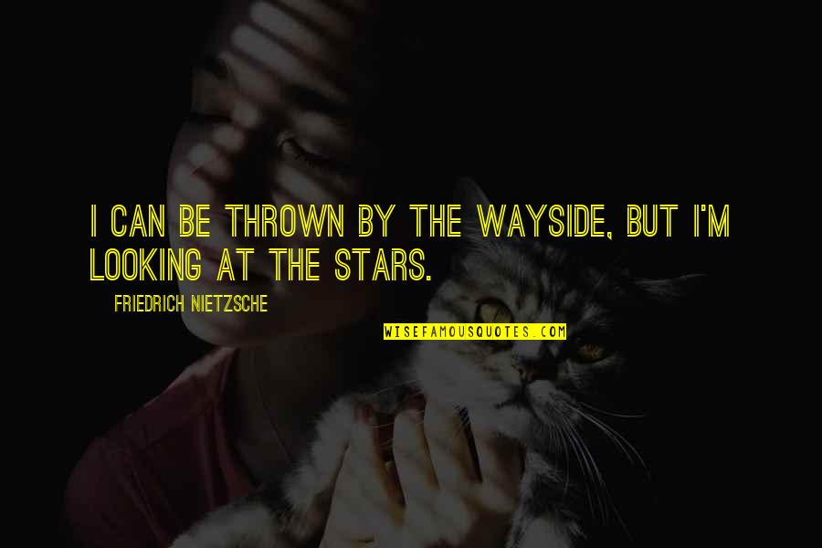Wayside Quotes By Friedrich Nietzsche: I can be thrown by the wayside, but Wayside Quotes By Friedrich Nietzsche: I can be thrown by the wayside, but