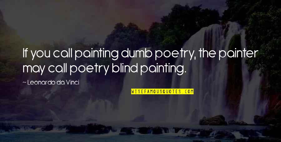 Wayside Quotes By Leonardo Da Vinci: If you call painting dumb poetry, the painter Wayside Quotes By Leonardo Da Vinci: If you call painting dumb poetry, the painter