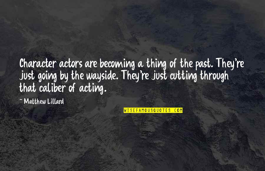 Wayside Quotes By Matthew Lillard: Character actors are becoming a thing of the