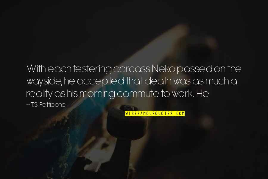 Wayside Quotes By T.S. Pettibone: With each festering carcass Neko passed on the Wayside Quotes By T.S. Pettibone: With each festering carcass Neko passed on the