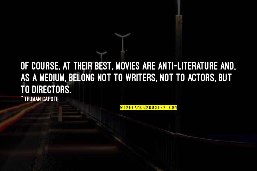 Wayside Quotes By Truman Capote: Of course, at their best, movies are anti-literature Wayside Quotes By Truman Capote: Of course, at their best, movies are anti-literature